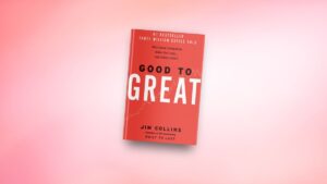 Lessons from the book Good to Great